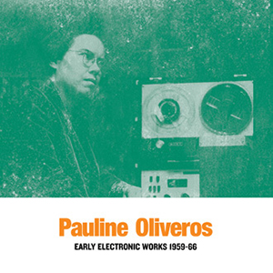 Pauline Oliveros - Early Electronic Works 1959-66 (2 vinyl LP) 