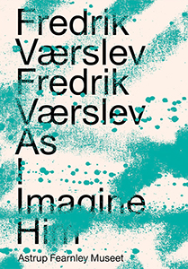 Fredrik Værslev - Fredrik Værslev as I Imagine Him