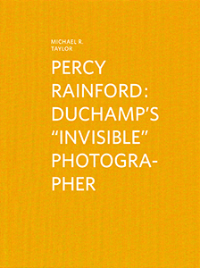 Michael R. Taylor - Percy Rainford - Duchamp\'s “Invisible” Photographer