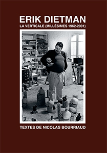 Nicolas Bourriaud - Erik Dietman - La Verticale (Millésimes 1962 à 2001)