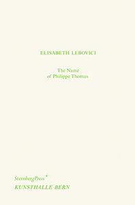 Elisabeth Lebovici - The Name of Philippe Thomas / Philippe Thomas\' Name 