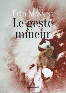 Erin Manning - Le geste mineur