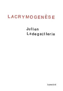 Julien Ladegaillerie - Lacrymogenèse