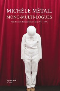 Michèle Métail - Mono-multi-logues - Hors-textes & Publications orales (1973-2019)