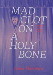 Asher Hartman - Mad Clot on a Holy Bone 