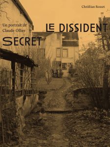 Christian Rosset - Le Dissident secret - Un portrait de Claude Ollier