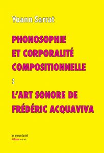 Yoann Sarrat - Phonosophie et corporalité compositionnelle - L\'art sonore de Frédéric Acquaviva