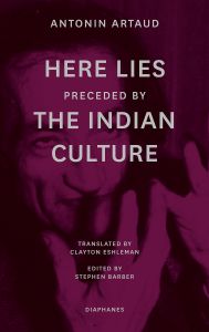 Antonin Artaud - Here Lies preceded by The Indian Culture