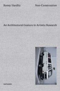 Ronny Hardliz - Non-Construction - Architectural Gestures in Artistic Research