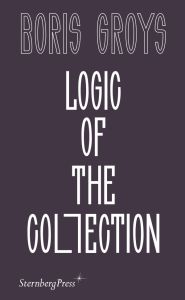 Boris Groys - Logic of the Collection