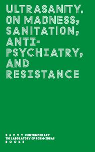 Ultrasanity - On Madness, Sanitation, Antipsychiatry, and Resistance