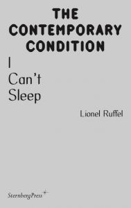 Lionel Ruffel - The Contemporary Condition - I Can’t Sleep