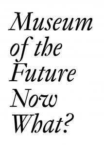 Museum of the Future - Now What?
