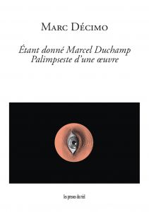 Marc Décimo - Étant donné Marcel Duchamp - Palimpseste d\'une œuvre