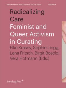 Radicalizing Care - Feminist and Queer Activism in Curating