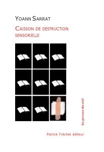 Yoann Sarrat - Caisson de Destruction Sensorielle - Volume I [Boursouflures, Ongles, Peau, Poubelle]