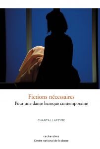 Chantal Lapeyre - Fictions nécessaires - Pour une danse baroque contemporaine