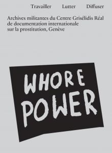 Travailler, lutter, diffuser - Archives militantes du Centre Grisélidis Réal de documentation internationale sur la prostitution, Genève
