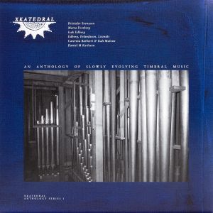 XKatedral Anthology Series I - An Anthology Of Slowly Evolving Timbral Music (2 vinyl LP)