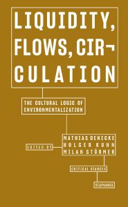 Liquidity, Flows, Circulation - The Cultural Logic of Environmentalization