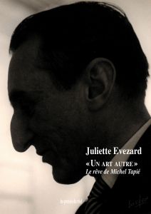 Juliette Evezard - « Un Art Autre » - Le rêve de Michel Tapié