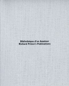 Richard Prince - Bibliothèque d\'un amateur - Richard Prince\'s publications