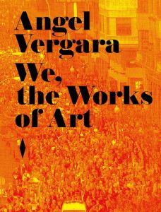 Angel Vergara - We, the Works of Art