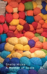 Sheila Hicks - A Matter of Scale 