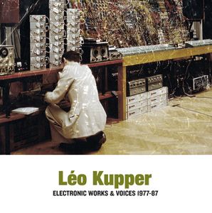 Leo Kupper - Electronic Works & Voices 1977-1987 (2 vinyl LP) 