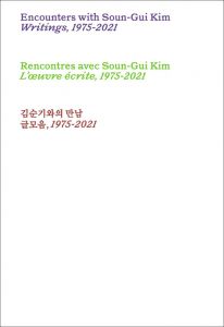 Soun-Gui Kim - Encounters with Soun-Gui Kim - Writings, 1975-2021