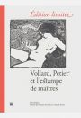 Édition Limitée – Vollard, Petiet et l\'estampe de maîtres