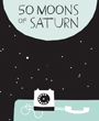 50 Moons of Saturn
