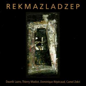 Daunik Lazro, Thierry Madiot, Dominique Répécaud, Camel Zekri - Rekmazladzep (CD) 