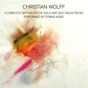 Christian Wolff - A Complete Anthology of Solo and Duo Violin Pieces (CD)