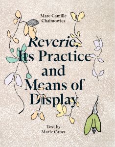 Marc Camille Chaimowicz, Marie Canet - Reverie, Its Practice and Means of Display 