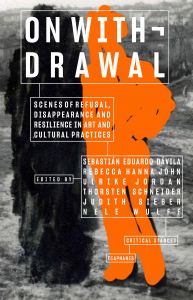 On Withdrawal - Scenes of Refusal, Disappearance and Resilience in Art and Cultural Practices