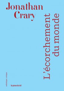 Jonathan Crary - L\'écorchement du monde - Pour en finir avec l\'ère numérique : vers un monde post-capitaliste