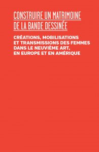 Construire un Matrimoine de la BD - Créations, mobilisations et transmissions des femmes dans le neuvième art, en Europe et en Amérique