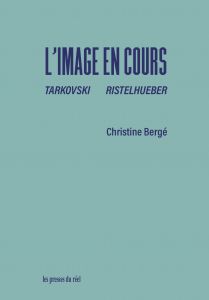 Christine Bergé - L\'image en cours - Tarkovski Ristelhueber