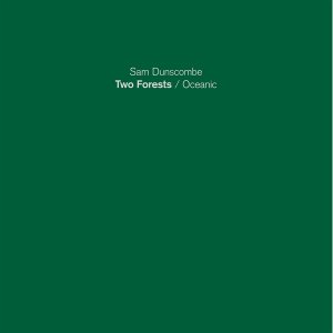 Sam Dunscombe - Two Forests / Oceanic (vinyl LP)