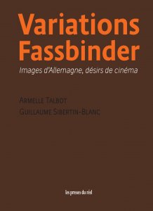 Guillaume Sibertin-Blanc - Variations Fassbinder - Images d\'Allemagne, désirs de cinéma