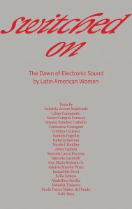 Switched On - The Dawn of Electronic Sound by Latin American Women