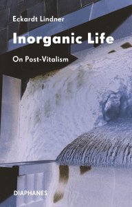 Eckardt Lindner - Inorganic Life - On Post-Vitalism