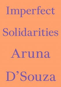 Aruna D\'Souza - Imperfect Solidarities 