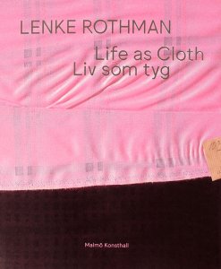 Lenke Rothman - Life as Cloth / Liv som tyg
