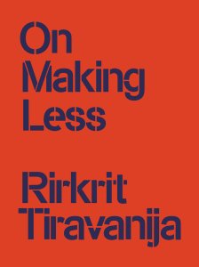 Rirkrit Tiravanija - On Making Less