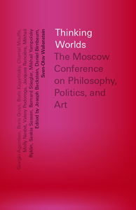 Thinking Worlds - The Moscow Conference on Philosophy, Politics, and Art