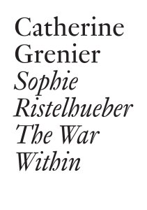 Catherine Grenier, Sophie Ristelhueber - The War within 