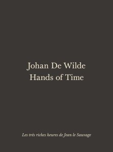 Johan De Wilde - Hands of Time - Les très riches heures de Jean le Sauvage