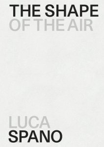 Luca Spano - The Shape of the Air / La forma dell\'aria 